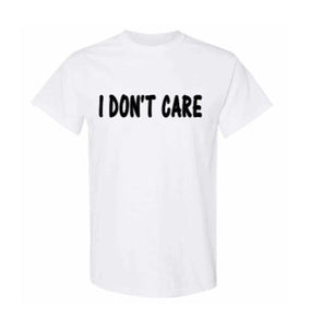 I Don’t Care White T-Shirt
