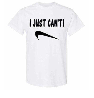 I Just Can’t White T-Shirt